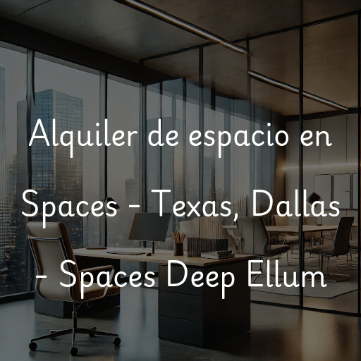 Alquiler de espacio en Spaces - Texas, Dallas - Spaces Deep Ellum