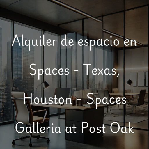 Alquiler de espacio en Spaces - Texas, Houston - Spaces Galleria at Post Oak