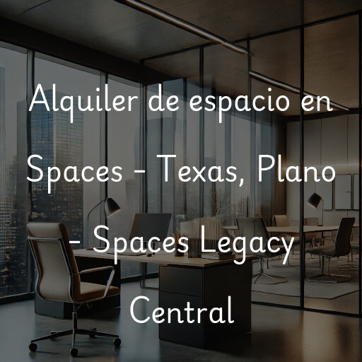 Alquiler de espacio en Spaces - Texas, Plano - Spaces Legacy Central