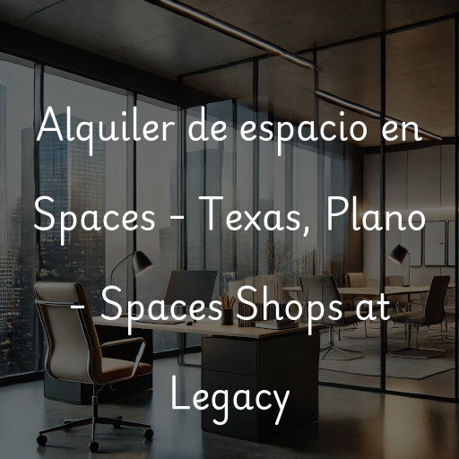 Alquiler de espacio en Spaces - Texas, Plano - Spaces Shops at Legacy