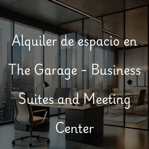 Alquiler de espacio en The Garage - Business Suites and Meeting Center