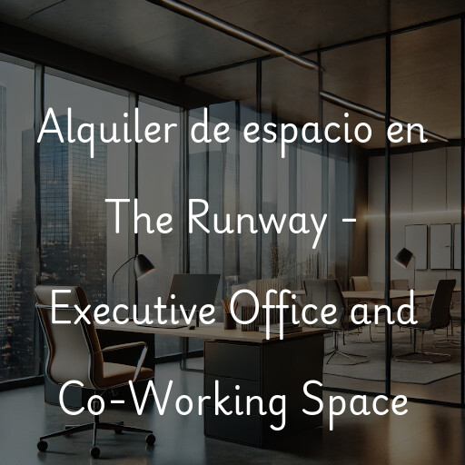 Alquiler de espacio en The Runway - Executive Office and Co-Working Space