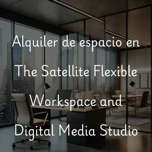 Alquiler de espacio en The Satellite Flexible Workspace and Digital Media Studio