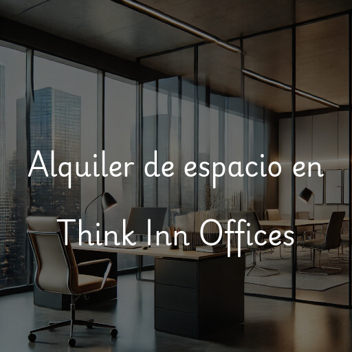 Alquiler de espacio en Think Inn Offices