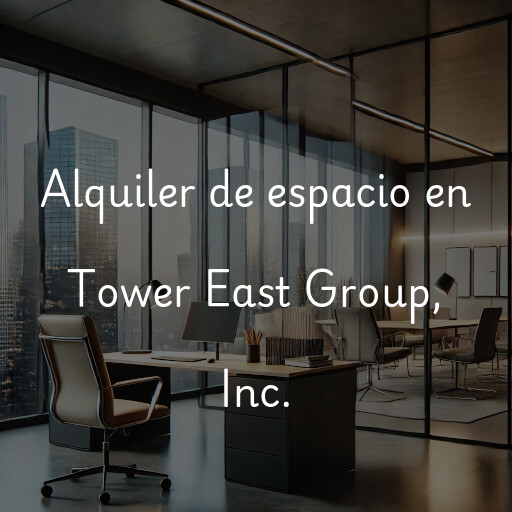 Alquiler de espacio en Tower East Group, Inc.