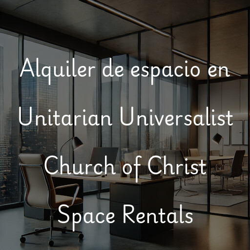 Alquiler de espacio en Unitarian Universalist Church of Christ Space Rentals