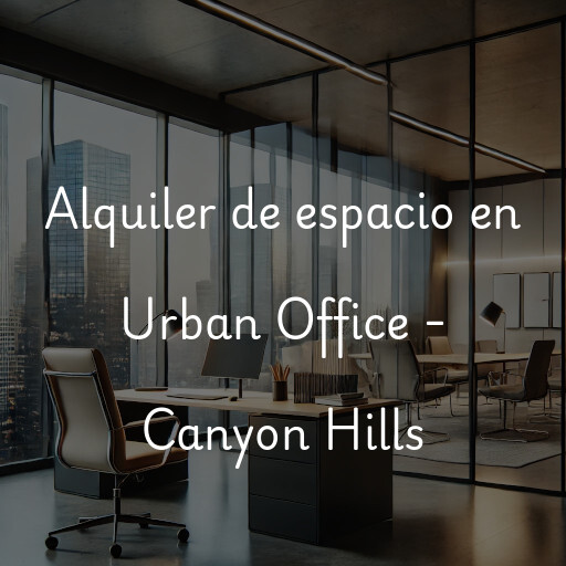 Alquiler de espacio en Urban Office - Canyon Hills