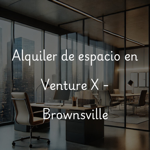 Alquiler de espacio en Venture X - Brownsville