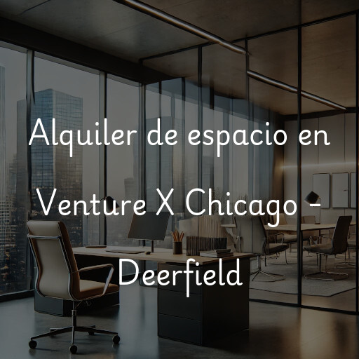 Alquiler de espacio en Venture X Chicago - Deerfield