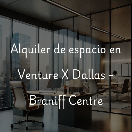 Alquiler de espacio en Venture X Dallas - Braniff Centre