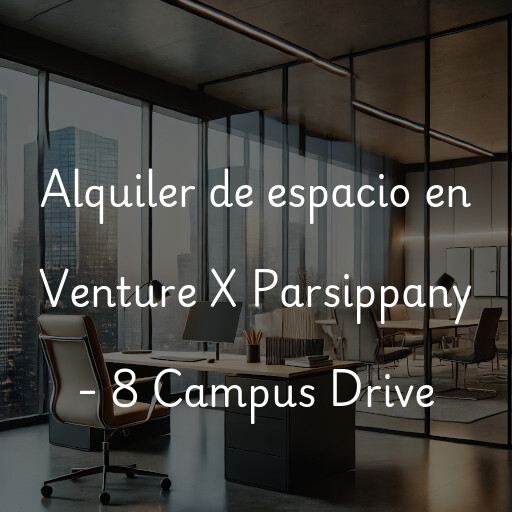 Alquiler de espacio en Venture X Parsippany - 8 Campus Drive