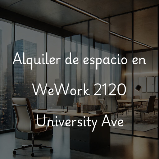 Alquiler de espacio en WeWork 2120 University Ave