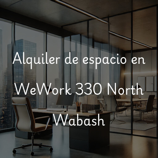 Alquiler de espacio en WeWork 330 North Wabash