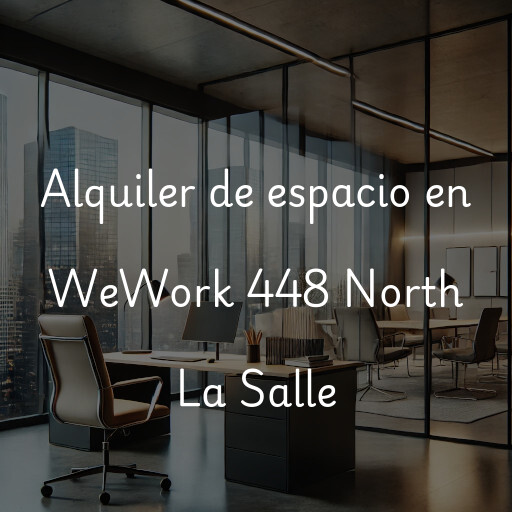 Alquiler de espacio en WeWork 448 North La Salle