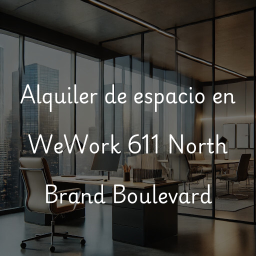 Alquiler de espacio en WeWork 611 North Brand Boulevard