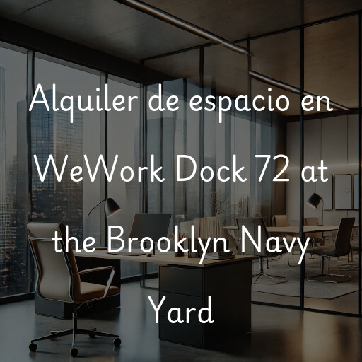 Alquiler de espacio en WeWork Dock 72 at the Brooklyn Navy Yard