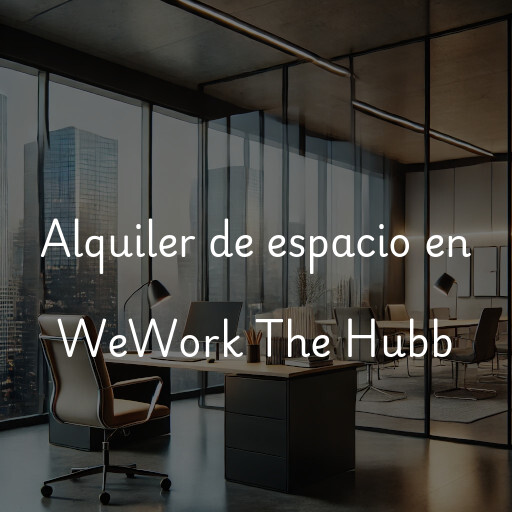 Alquiler de espacio en WeWork The Hubb