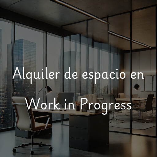 Alquiler de espacio en Work in Progress