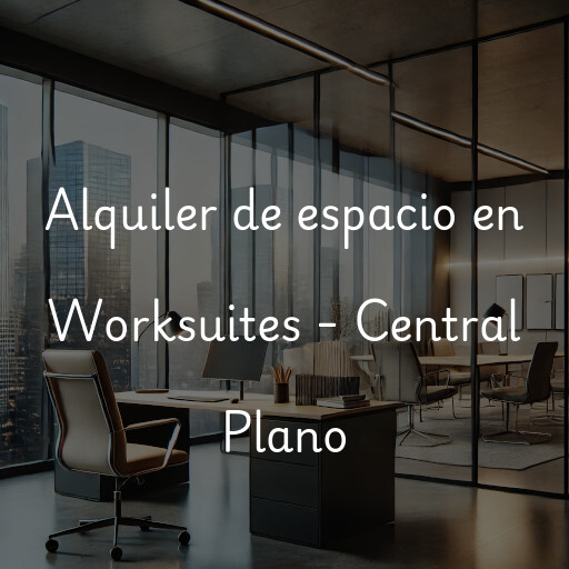 Alquiler de espacio en Worksuites - Central Plano