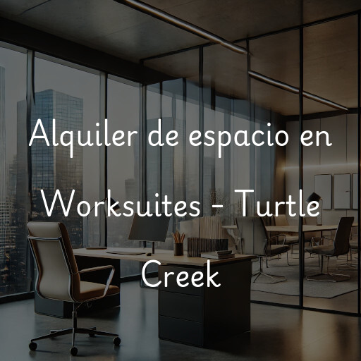 Alquiler de espacio en Worksuites - Turtle Creek