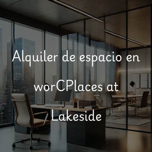 Alquiler de espacio en worCPlaces at Lakeside