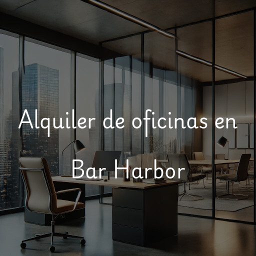 Alquiler de oficinas en Bar Harbor