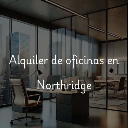 Alquiler de oficinas en Northridge